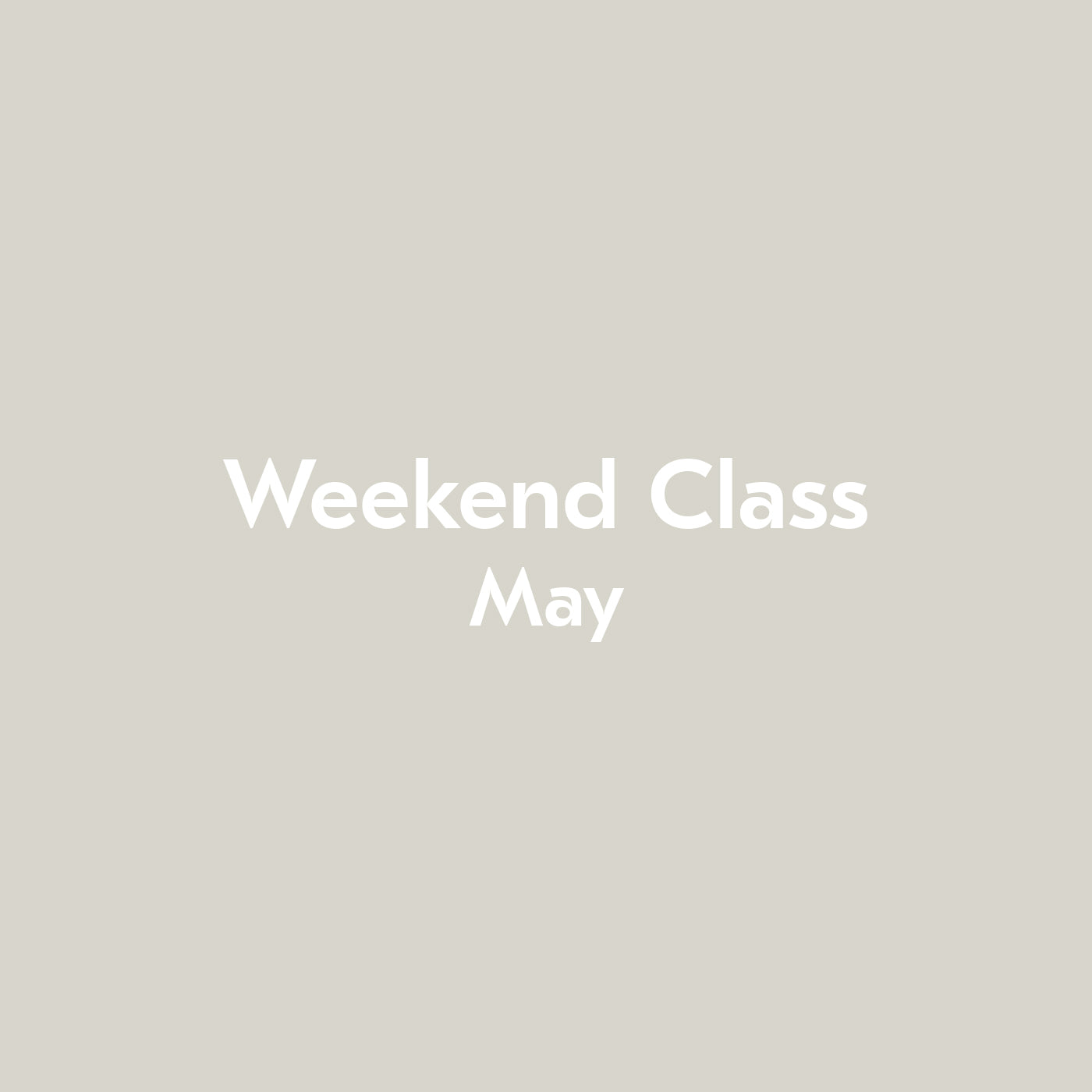 Weekend Class May