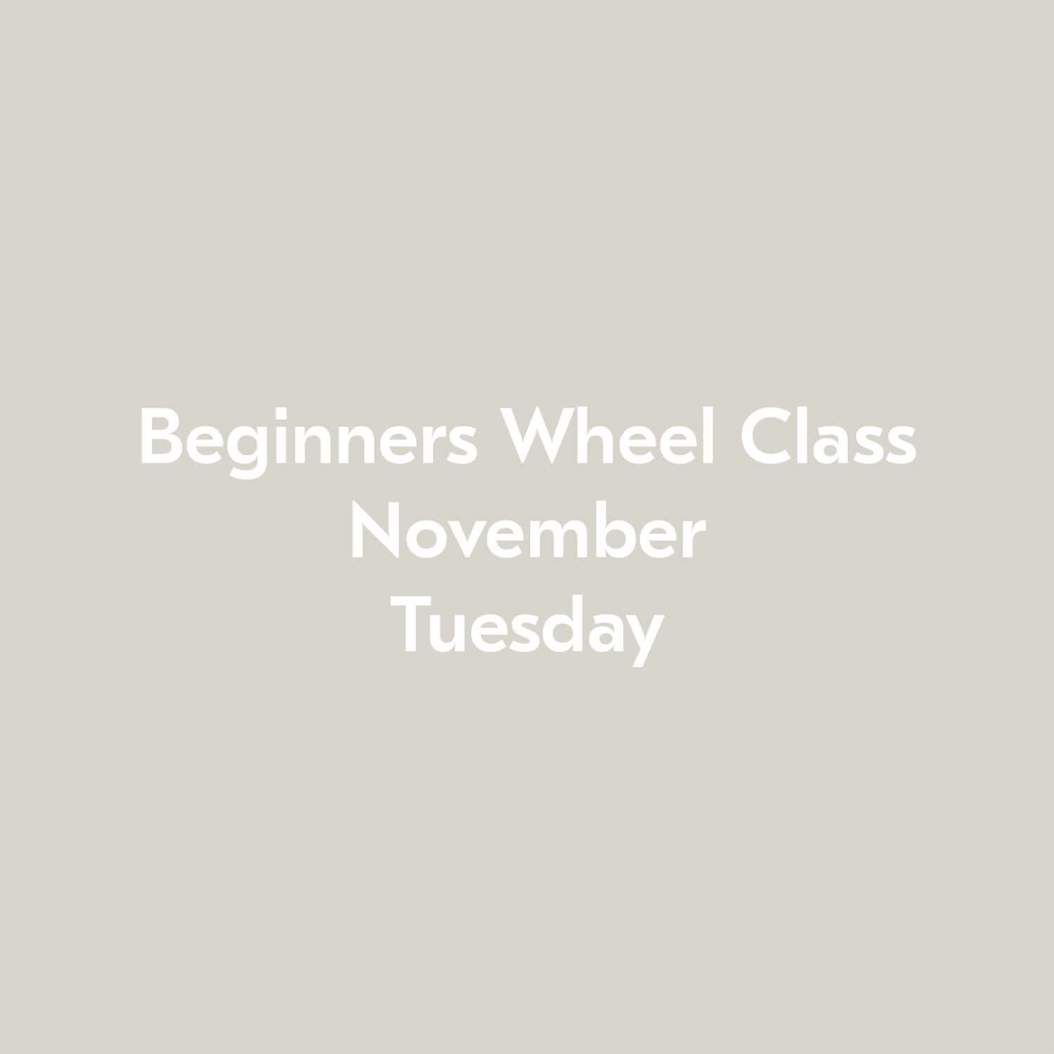 Beginners Wheel Class November Tuesday