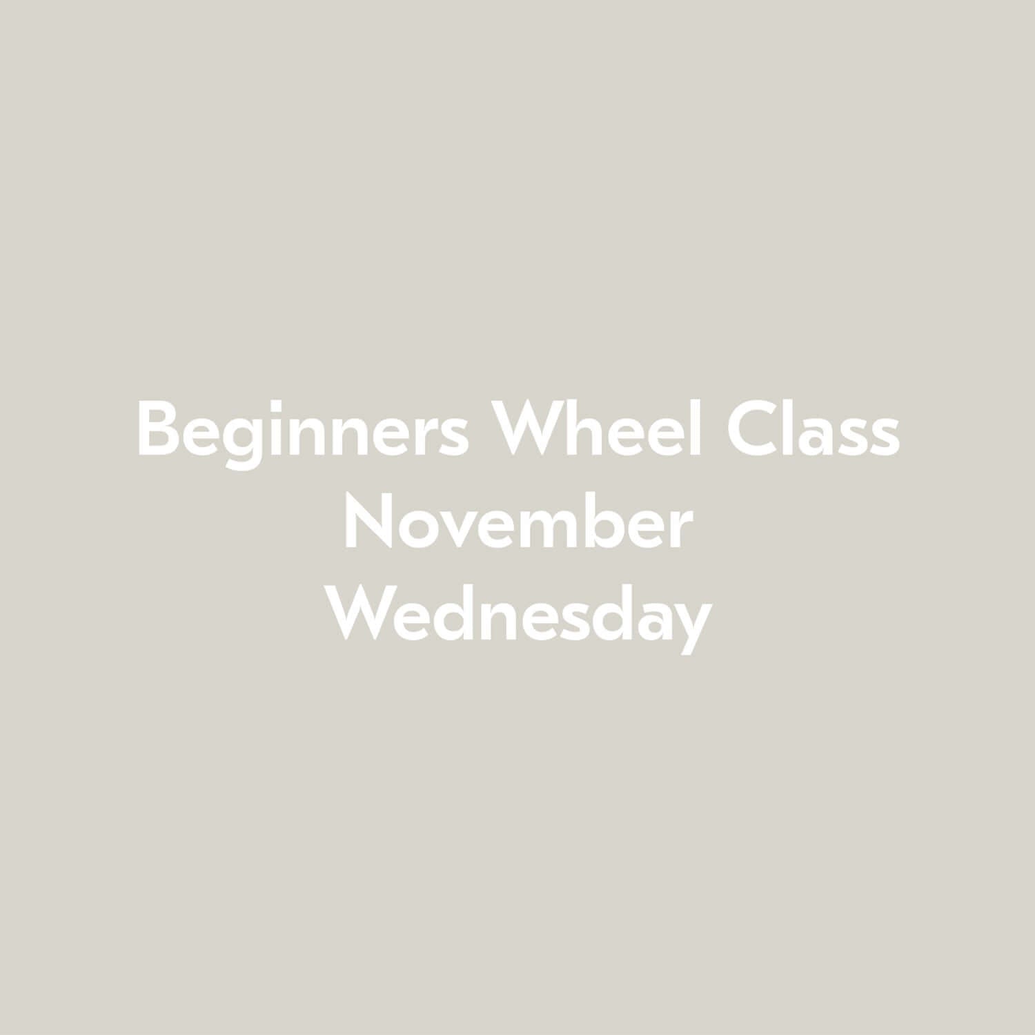 Beginners Wheel Class November Wednesday