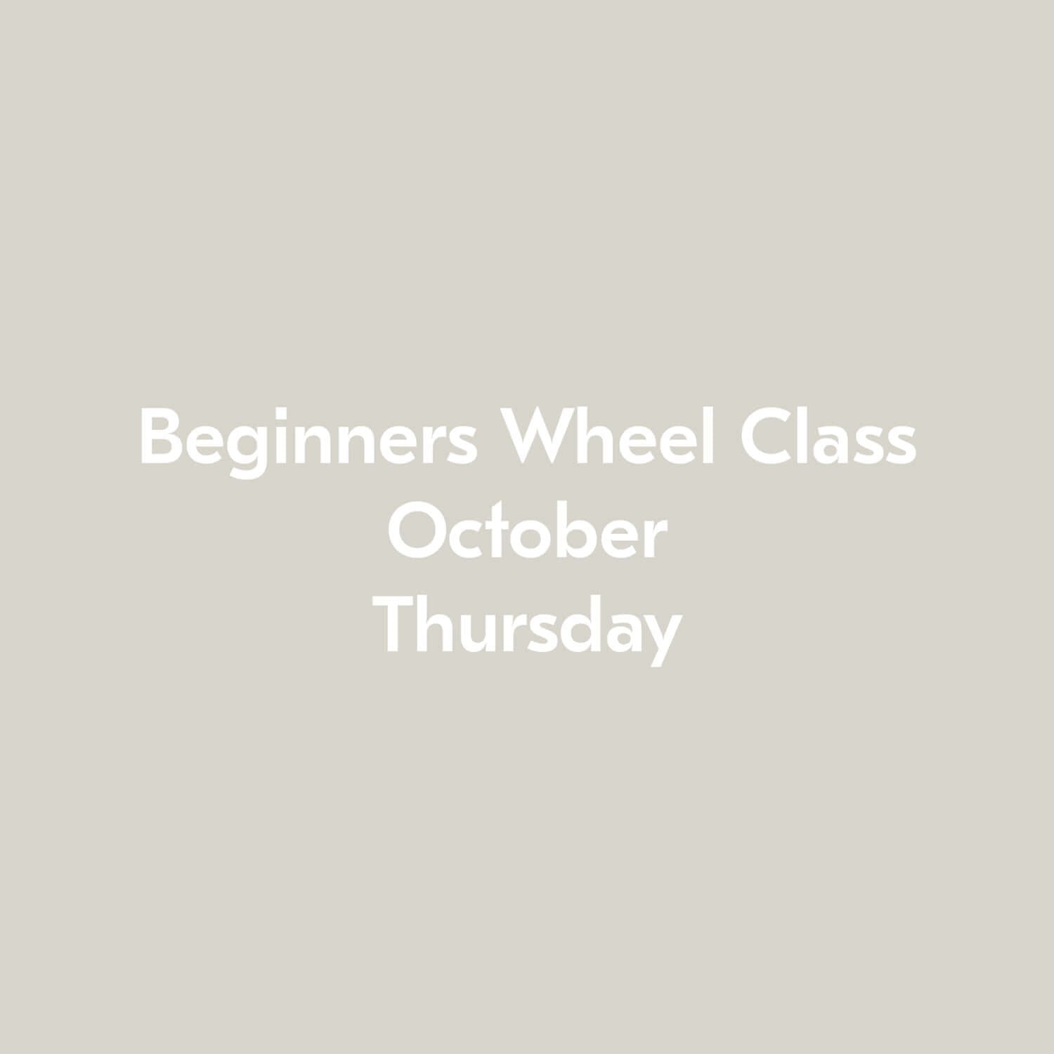 Beginners Wheel Class October Thursday