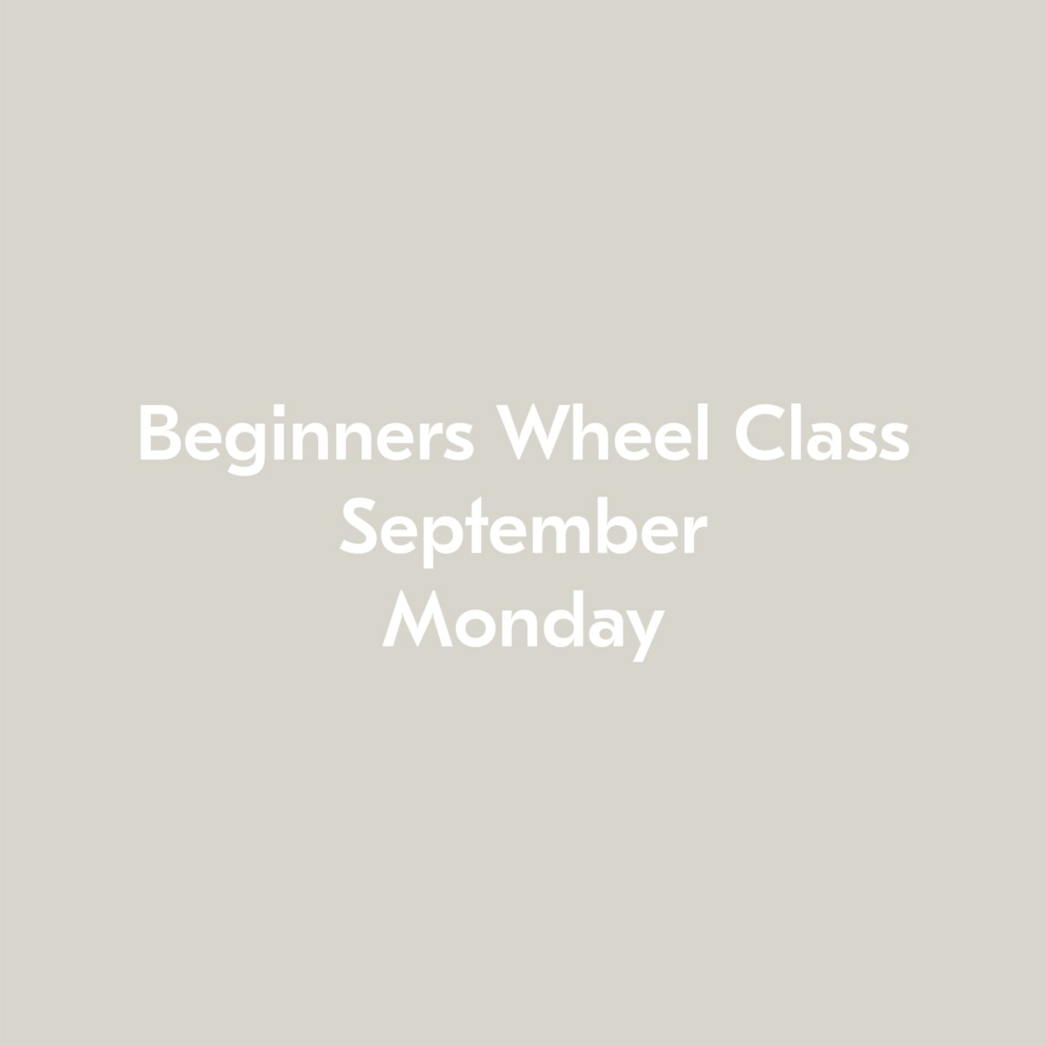 Beginners Wheel Class September Monday