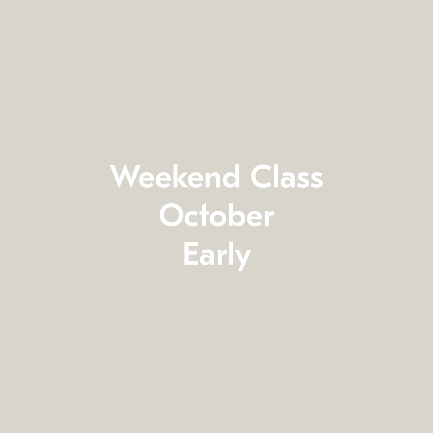 Weekend Class October Early