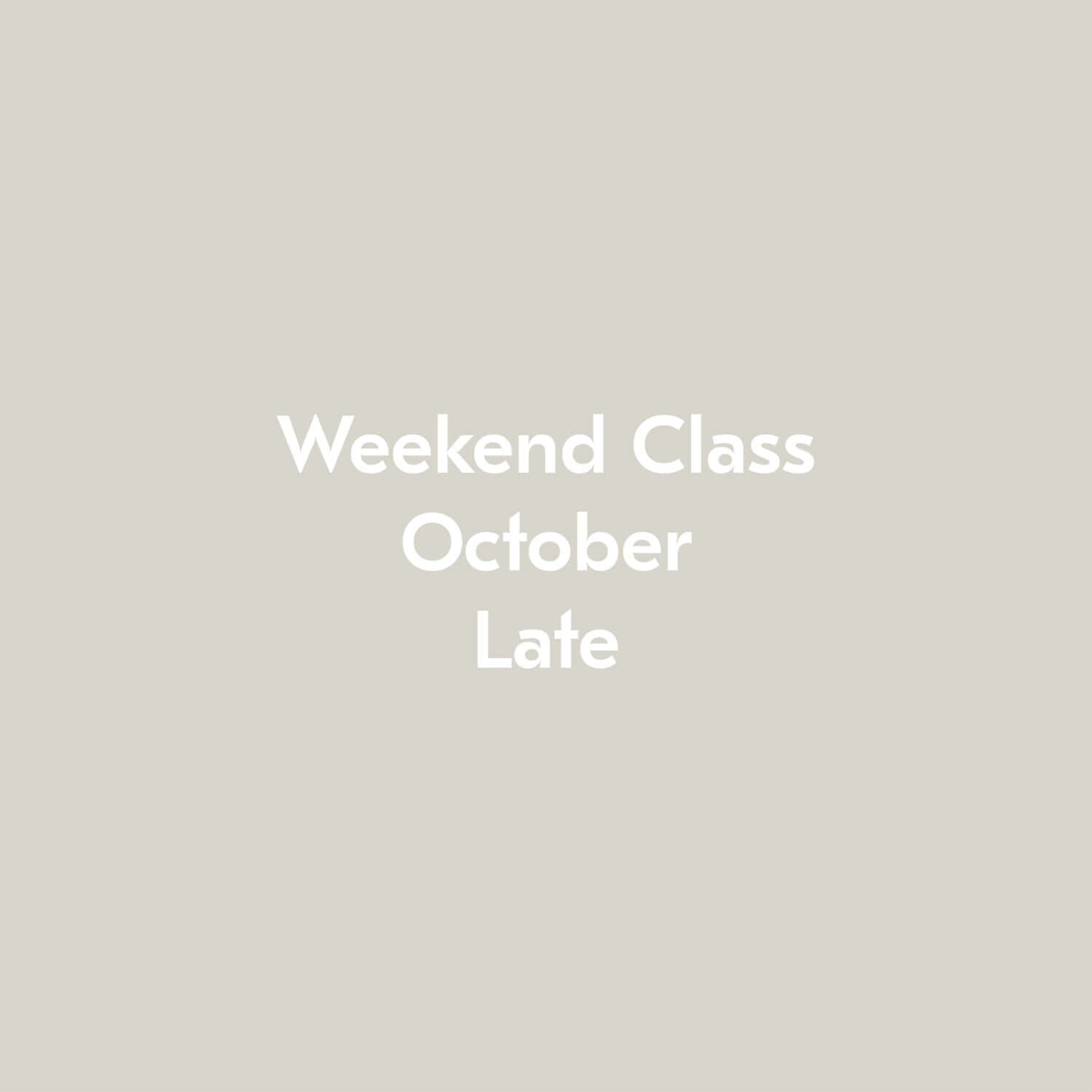 Weekend Class October Late